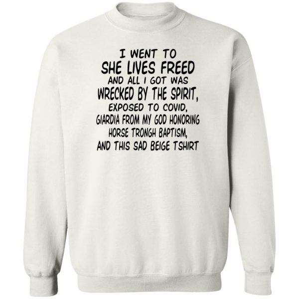 I Went To She Lives Freed And All I Got Was Wrecked By The Spirit Exposed To Covid T-Shirts, Hoodies, Sweater Apparel 7