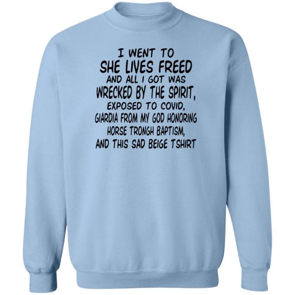 I Went To She Lives Freed And All I Got Was Wrecked By The Spirit Exposed To Covid T-Shirts, Hoodies, Sweater Apparel 8