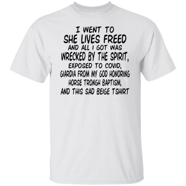 I Went To She Lives Freed And All I Got Was Wrecked By The Spirit Exposed To Covid T-Shirts, Hoodies, Sweater Apparel 10