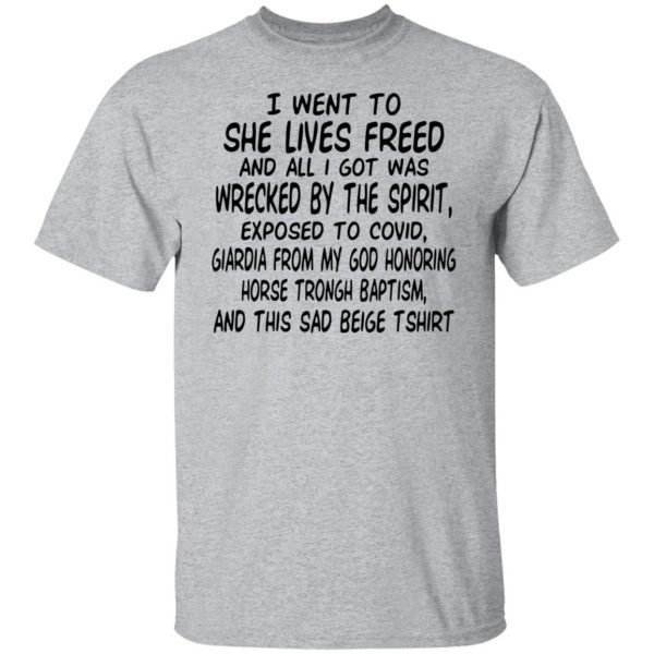 I Went To She Lives Freed And All I Got Was Wrecked By The Spirit Exposed To Covid T-Shirts, Hoodies, Sweater Apparel 11