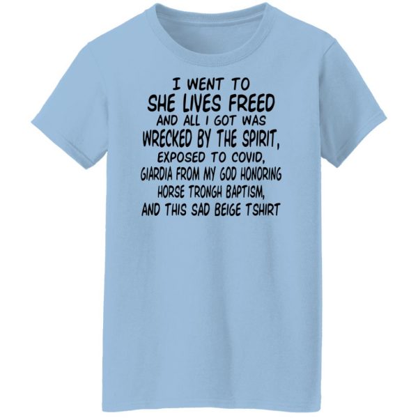 I Went To She Lives Freed And All I Got Was Wrecked By The Spirit Exposed To Covid T-Shirts, Hoodies, Sweater Apparel 12
