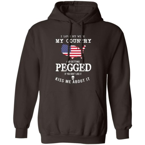 I Love My Wife My Country And Getting Pegged If You Don't Like It Kiss Me About It T-Shirts, Hoodies, Sweater - Image 3