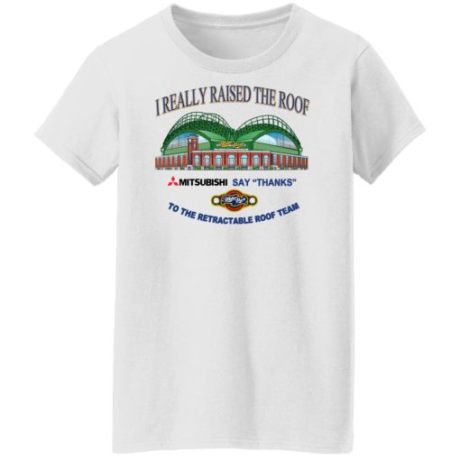 I Really Raised The Roof Mitsubishi Says Thanks To The Retractable Roof Team T-Shirts, Hoodies, Sweater 4