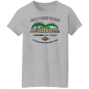 I Really Raised The Roof Mitsubishi Says Thanks To The Retractable Roof Team T-Shirts, Hoodies, Sweater 23