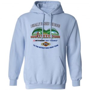 I Really Raised The Roof Mitsubishi Says Thanks To The Retractable Roof Team T-Shirts, Hoodies, Sweater 14