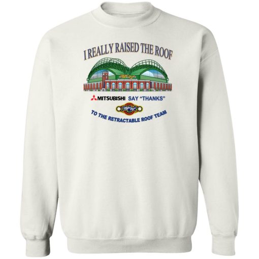 I Really Raised The Roof Mitsubishi Says Thanks To The Retractable Roof Team T-Shirts, Hoodies, Sweater 2