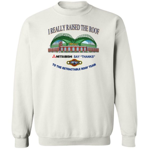 I Really Raised The Roof Mitsubishi Says Thanks To The Retractable Roof Team T-Shirts, Hoodies, Sweater Apparel 7