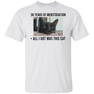 36 Years Of Menstruation All I Got Was This Cat T-Shirts, Hoodies, Sweater 19
