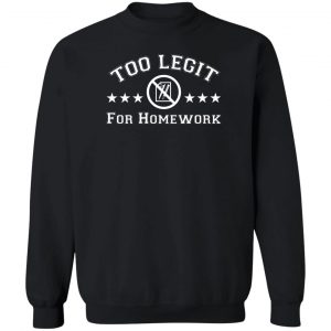 Too Legit For Homework T-Shirts, Hoodies, Sweater 16