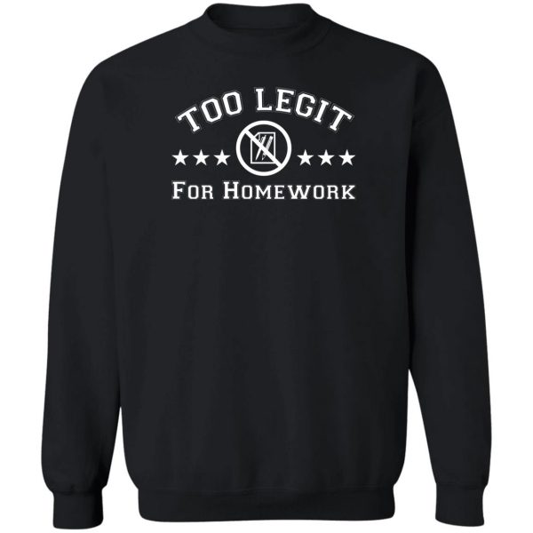 Too Legit For Homework T-Shirts, Hoodies, Sweater Apparel 7
