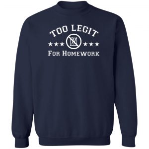 Too Legit For Homework T-Shirts, Hoodies, Sweater 17