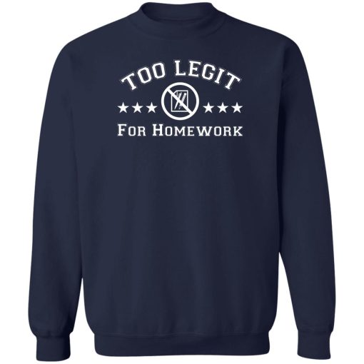 Too Legit For Homework T-Shirts, Hoodies, Sweater 6