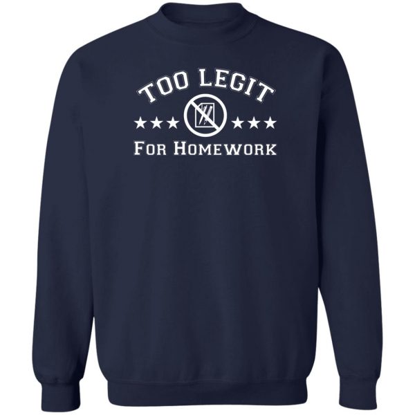 Too Legit For Homework T-Shirts, Hoodies, Sweater Apparel 8