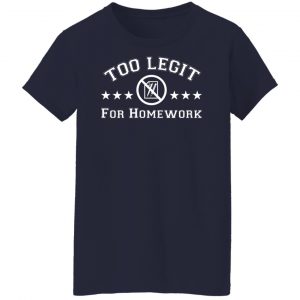 Too Legit For Homework T-Shirts, Hoodies, Sweater 23