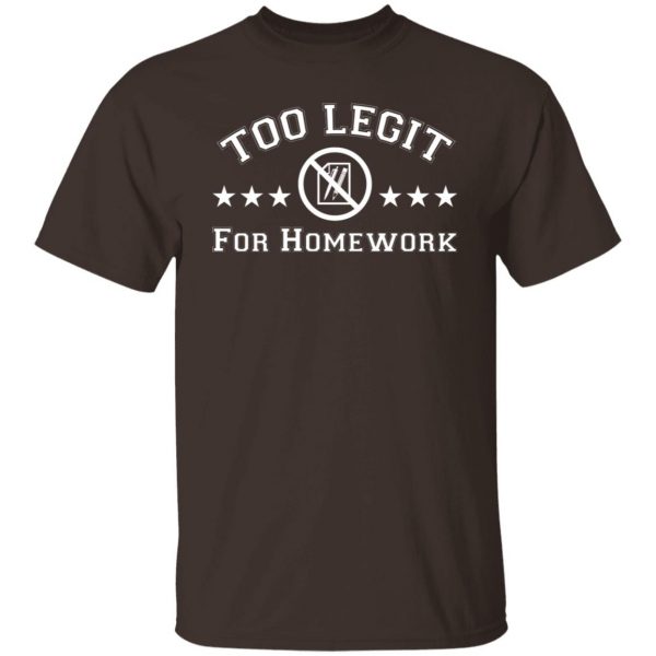 Too Legit For Homework T-Shirts, Hoodies, Sweater Apparel 10