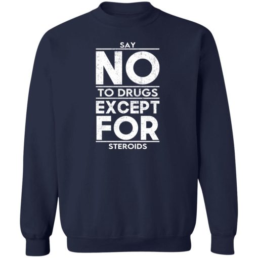 Say No To Drugs Except For Steroids T-Shirts, Hoodies, Sweater - Image 6