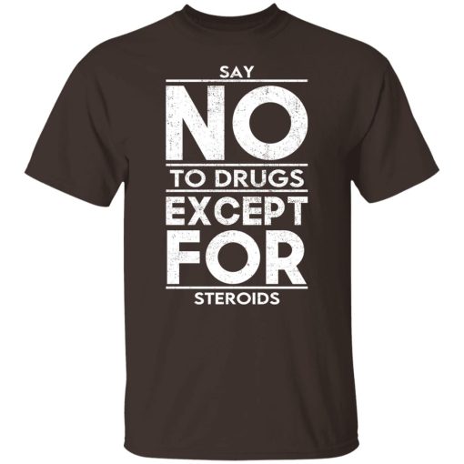 Say No To Drugs Except For Steroids T-Shirts, Hoodies, Sweater - Image 8