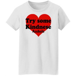 Try Some Kindnese Asshole T-Shirts, Hoodies, Sweater 22