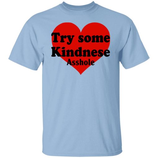 Try Some Kindnese Asshole T-Shirts, Hoodies, Sweater 7