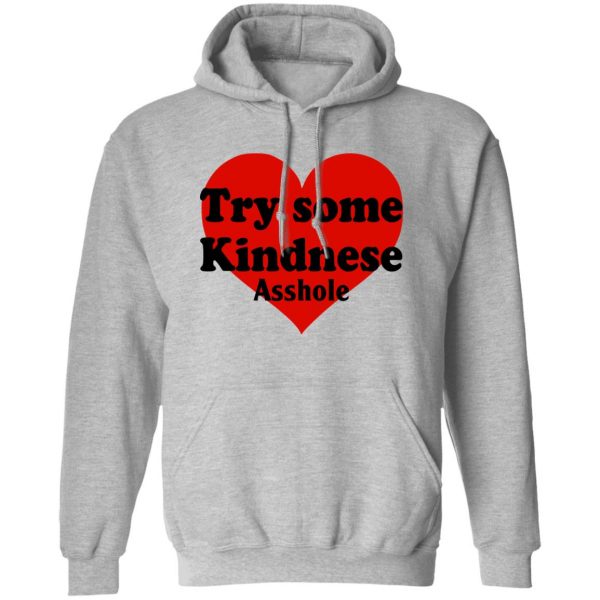 Try Some Kindnese Asshole T-Shirts, Hoodies, Sweater 1