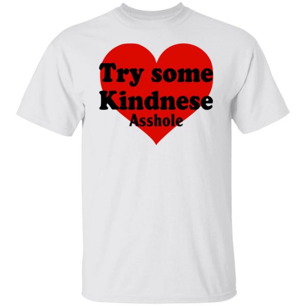 Try Some Kindnese Asshole T-Shirts, Hoodies, Sweater 8