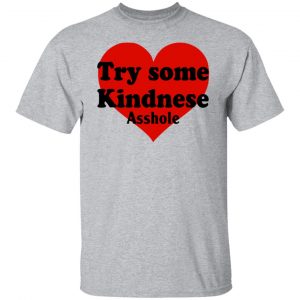 Try Some Kindnese Asshole T-Shirts, Hoodies, Sweater 20