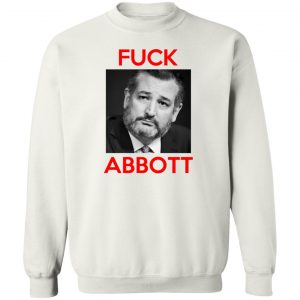 Fuck Abbott Fuck Greg Abbott T-Shirts, Hoodies, Sweater 16