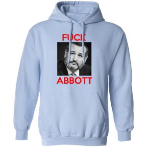 Fuck Abbott Fuck Greg Abbott T-Shirts, Hoodies, Sweater 14