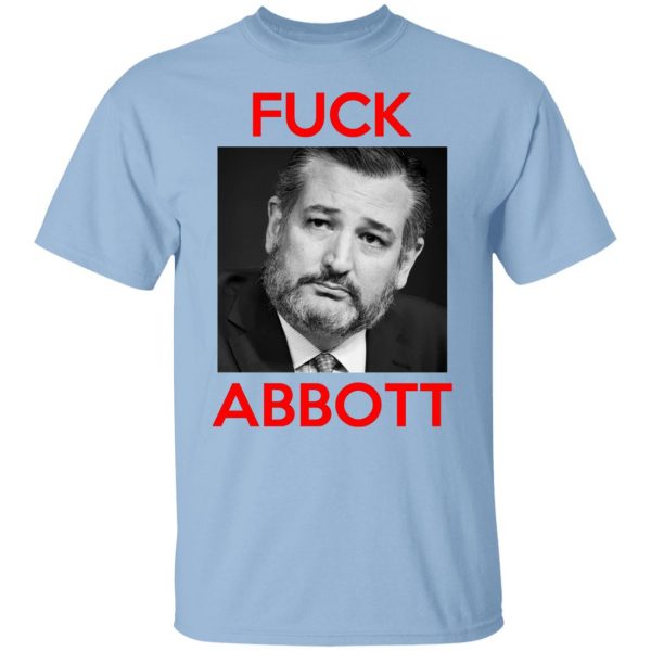 Fuck Abbott Fuck Greg Abbott T-Shirts, Hoodies, Sweater 7