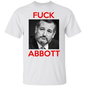 Fuck Abbott Fuck Greg Abbott T-Shirts, Hoodies, Sweater 19