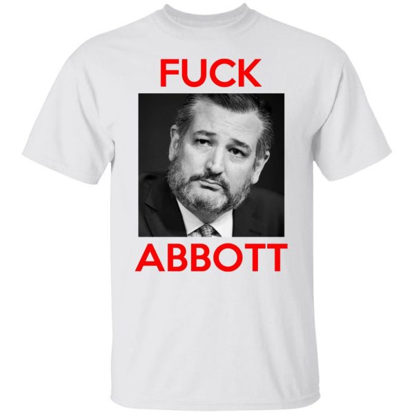 Fuck Abbott Fuck Greg Abbott T-Shirts, Hoodies, Sweater 8