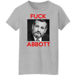 Fuck Abbott Fuck Greg Abbott T-Shirts, Hoodies, Sweater 23