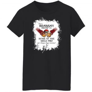 That's Hearsay Brewing Co Home Of The Mega Pint T-Shirts, Hoodies, Sweater 22