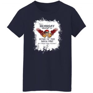 That's Hearsay Brewing Co Home Of The Mega Pint T-Shirts, Hoodies, Sweater 23