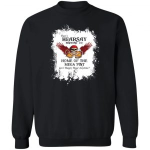 That's Hearsay Brewing Co Home Of The Mega Pint T-Shirts, Hoodies, Sweater 16