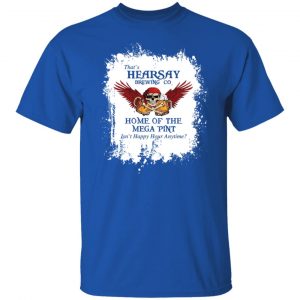 That's Hearsay Brewing Co Home Of The Mega Pint T-Shirts, Hoodies, Sweater 21