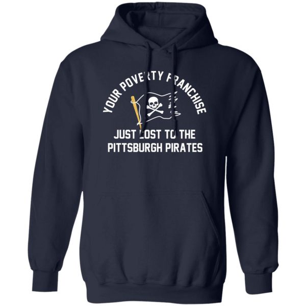 Your Poverty Franchise Just Lost To The Pittsburgh Pirates T-Shirts, Hoodies, Sweater 2