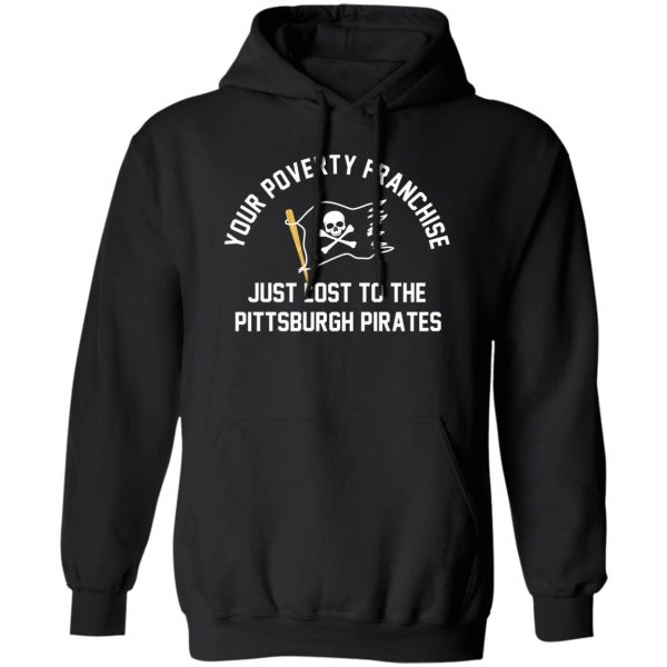 Your Poverty Franchise Just Lost To The Pittsburgh Pirates T-Shirts, Hoodies, Sweater 1