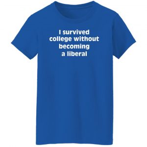I Survived College Without Becoming A Liberal F T-Shirts, Hoodies, Sweater 46