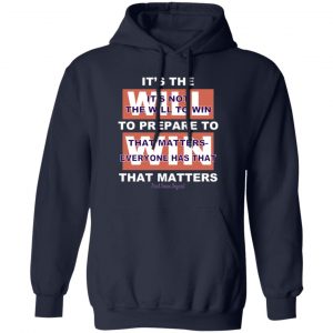 It's The Will To Prepare To Win That Matters T-Shirts, Hoodies, Sweater 13