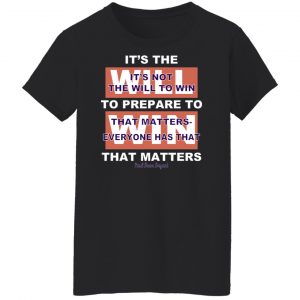 It's The Will To Prepare To Win That Matters T-Shirts, Hoodies, Sweater 22