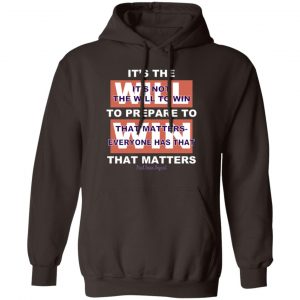 It's The Will To Prepare To Win That Matters T-Shirts, Hoodies, Sweater 14