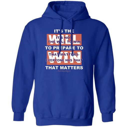 It's The Will To Prepare To Win That Matters T-Shirts, Hoodies, Sweater - Image 4