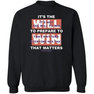 It's The Will To Prepare To Win That Matters T-Shirts, Hoodies, Sweater 16