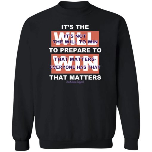 It's The Will To Prepare To Win That Matters T-Shirts, Hoodies, Sweater - Image 5