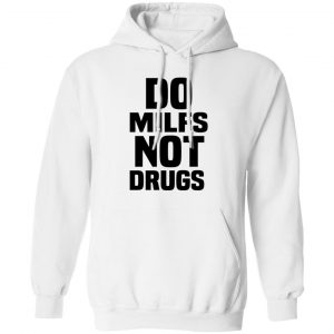 Do Milfs Not Drugs T-Shirts, Hoodies, Sweater 13