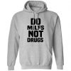 Do Milfs Not Drugs T-Shirts, Hoodies, Sweater Apparel