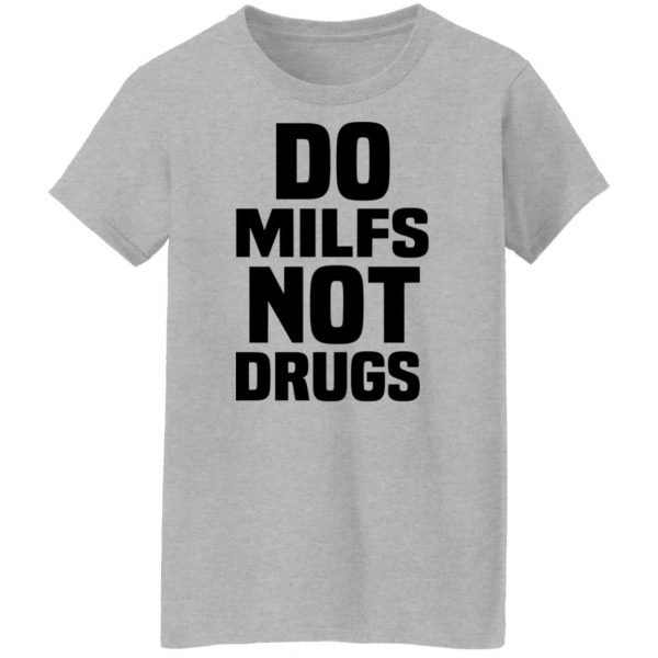 Do Milfs Not Drugs T-Shirts, Hoodies, Sweater 12