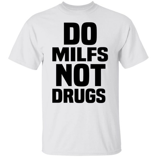 Do Milfs Not Drugs T-Shirts, Hoodies, Sweater 8