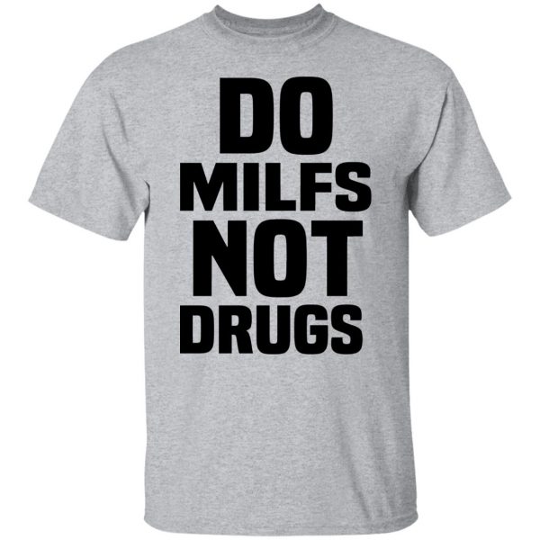 Do Milfs Not Drugs T-Shirts, Hoodies, Sweater 9